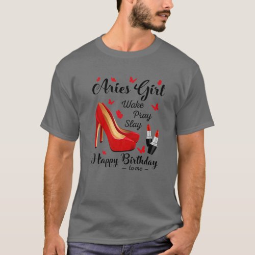 Zodiac Birthday Aries Girl Wake Pray Slay Red Heel T_Shirt