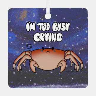 Zodiac Cancer "I'm too Busy Crying." Metal Ornament