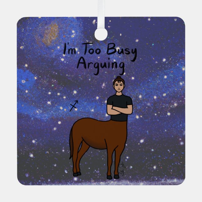 Zodiac Sagittarius "I'm too Busy Arguing." Metal Ornament (Front)