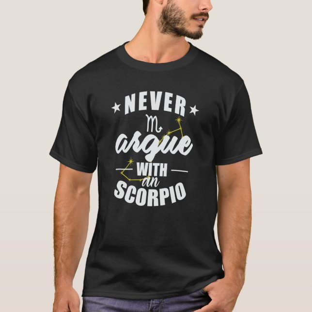 Zodiac Sign Never argue with a Scorpio T-Shirt (Front)