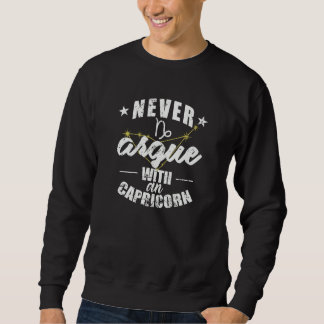 Zodiac Sign Never argue with an Capricorn Sweatshirt