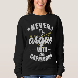 Zodiac Sign Never argue with an Capricorn Sweatshirt