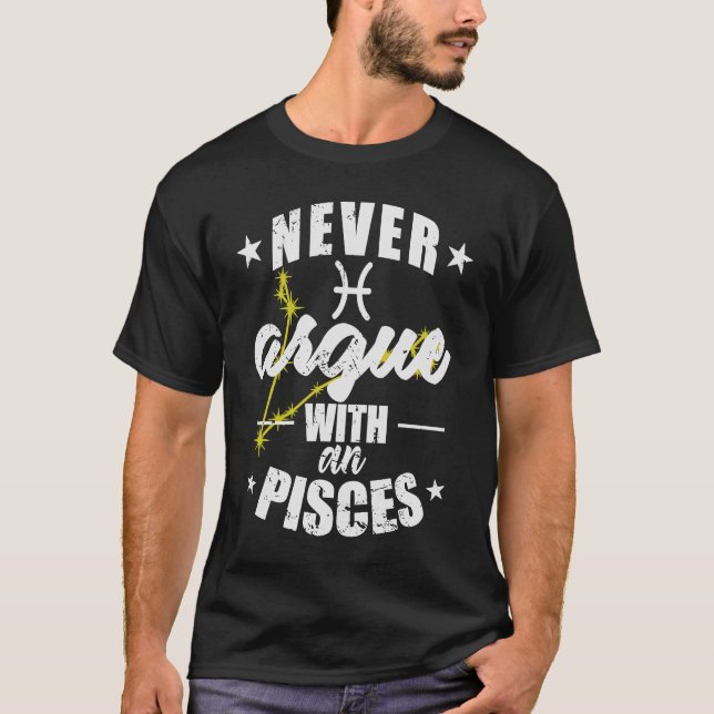 Zodiac Sign Never argue with an Pisces Pisces T-Shirt (Front)