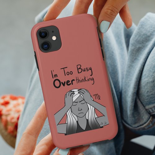 Zodiac Virgo Im too Busy Overthinking iPhone 11 Case