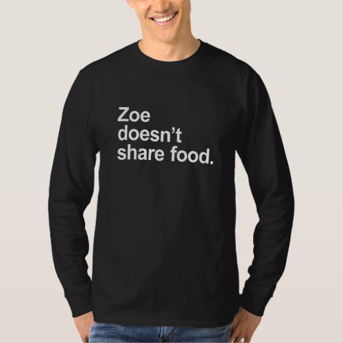 Zoe doesn&#39;t share food - Funny Sarcastic Food Love T-Shirt
