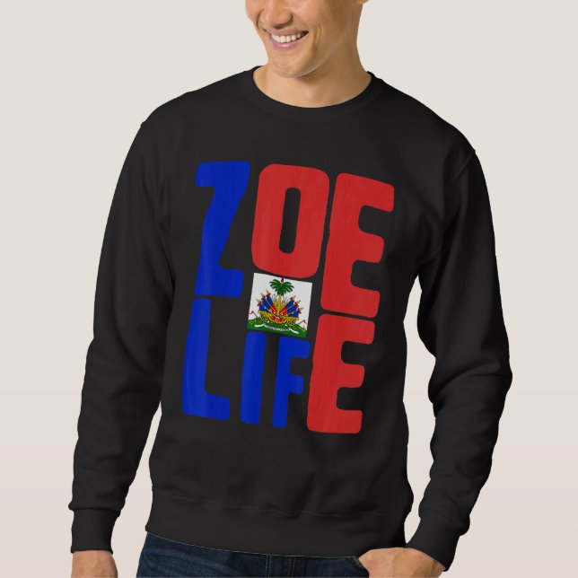 Zoe Life Haitian Pride Perfect Haiti Flag Day May  Sweatshirt (Front)