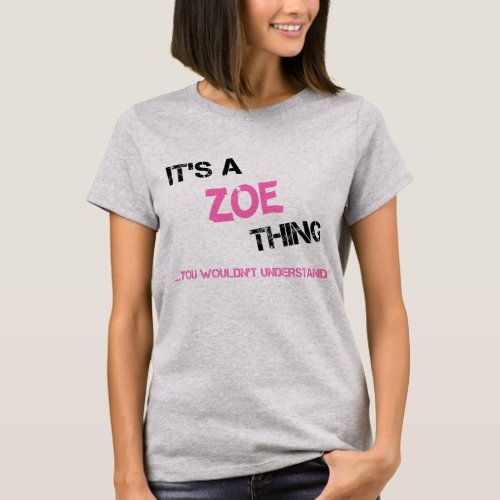 Zoe thing you wouldnt understand name T_Shirt