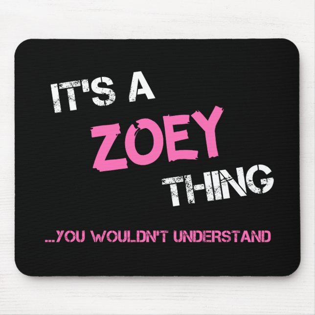 Zoey thing you wouldn't understand name mouse pad (Front)