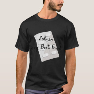 Zofran Is My Best Friend, Gastroparesis, cyclical  T-Shirt