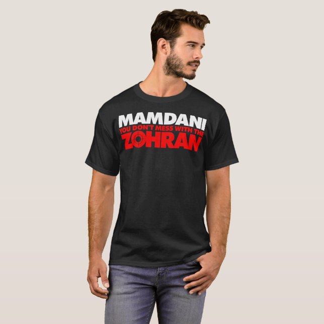 Zohran Mamdani You Don't Mess with the Zohran T-Shirt (Front Full)