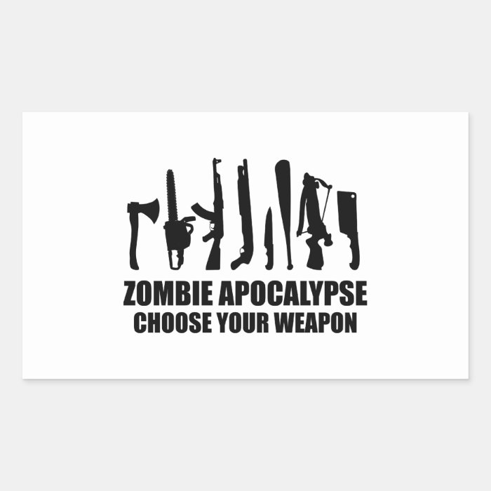 Zombie Apocalypse Choose Your Weapon Sticker
