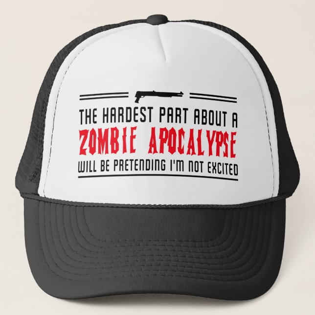 Zombie Apocalypse. Pretending I'm not excited Trucker Hat (Front)