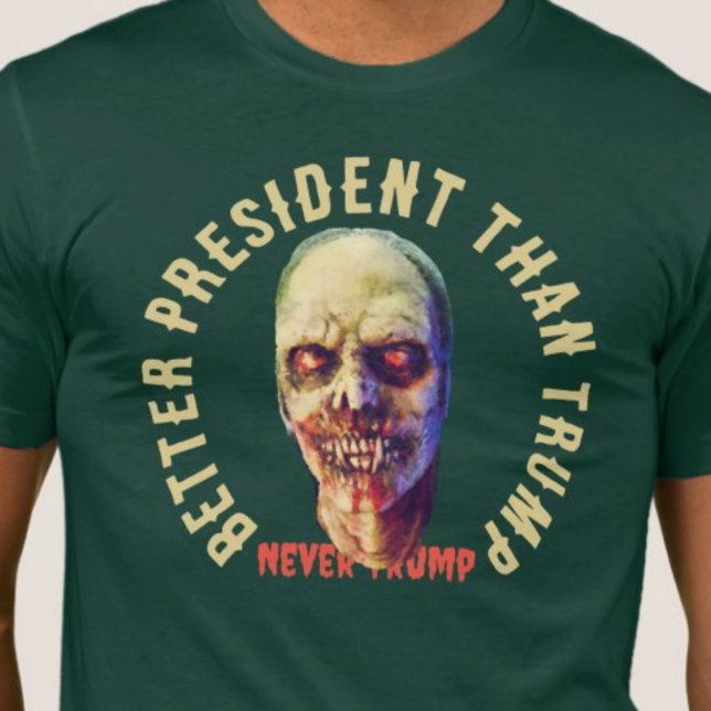 Zombie Better President than Trump Anti -Trump  T-Shirt (Creator Uploaded)