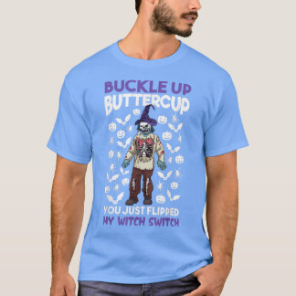 Zombie Buckle Up Buttercup You Just Flipped My Wit T-Shirt