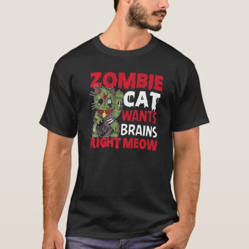 Zombie Cat Wants Brains Right Meow Cat Halloween C T_Shirt