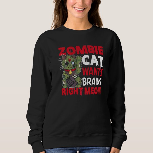 Zombie Cat Wants Brains Right Meow Cat Lover Hallo Sweatshirt (Front)