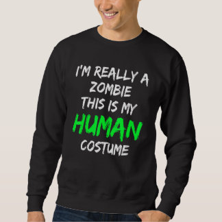 Zombie Costume This Is My Human Costume I'm Really Sweatshirt