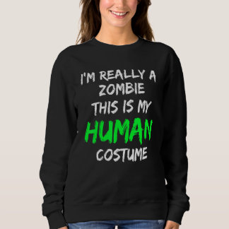 Zombie Costume This Is My Human Costume I'm Really Sweatshirt