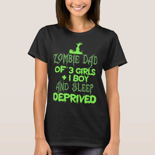 Zombie Dad 3 Girl 1 Boy Sleep Deprived Halloween   T-Shirt (Front)