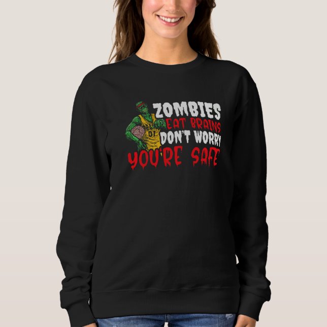 Zombie Eat Brains Don't Worry You're Safe Happy Ha Sweatshirt (Front)