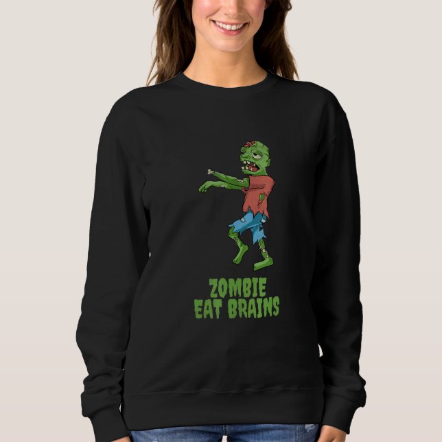 Zombie Eat Brains Halloween Party Scary Zombies Me Sweatshirt (Front)