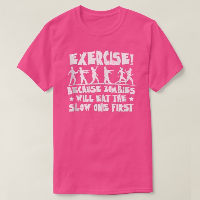 Zombie Eercise Because Zombies Will Eat The SlowWo T-Shirt (Design Front)