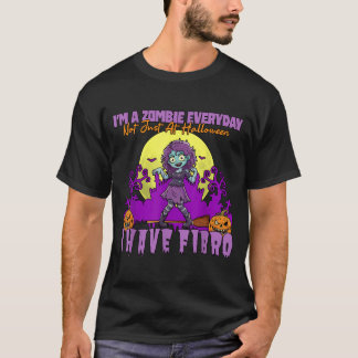 Zombie Everyday Not Halloween Have Fibro T-Shirt