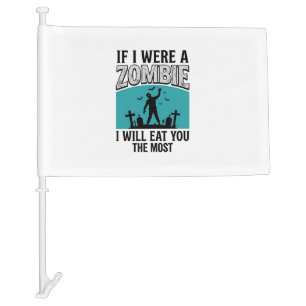 Zombie Funny If I Were A Zombie Eat You The Most_1 Car Flag