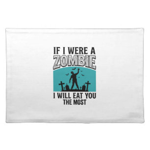 Zombie Funny If I Were A Zombie Eat You The Most_1 Cloth Placemat
