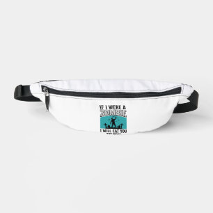 Zombie Funny If I Were A Zombie Eat You The Most_1 Fanny Pack