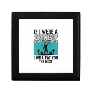 Zombie Funny If I Were A Zombie Eat You The Most_1 Gift Box