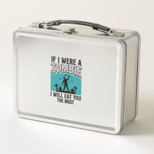 Zombie Funny If I Were A Zombie Eat You The Most_1 Metal Lunch Box