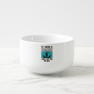 Zombie Funny If I Were A Zombie Eat You The Most_1 Soup Mug