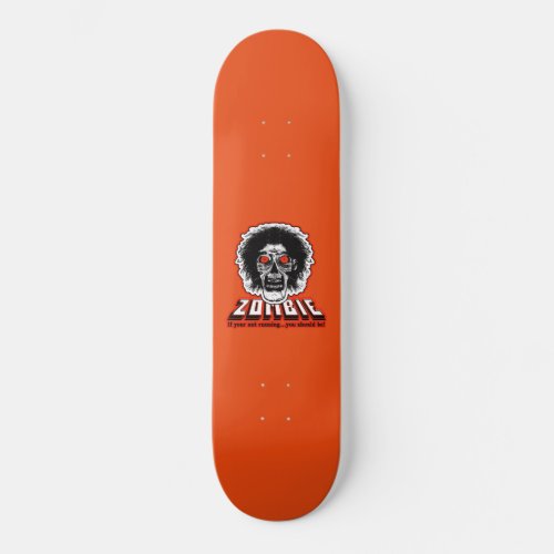 ZOMBIE If your not running you should be Orange Skateboard