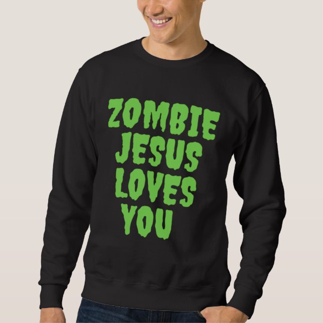 Zombie Jesus Loves You Sweatshirt (Front)