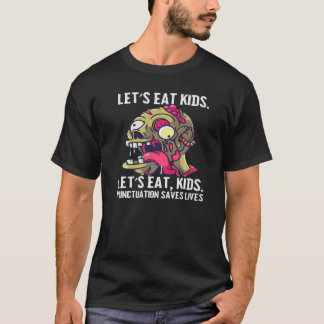 Zombie Let's Eat Kids Punctuation Saves Lives T-Shirt