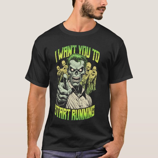 Zombie Marathon Runner I Want You To Start Running T-Shirt (Front)