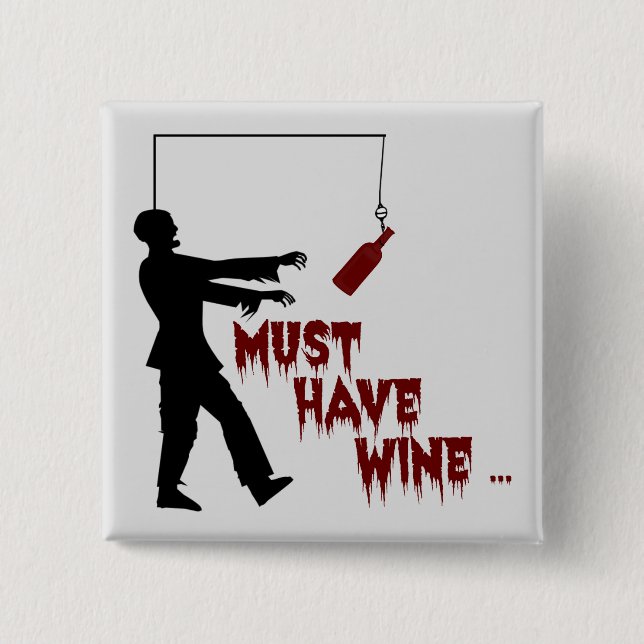Zombie Must Have Wine Pinback Button (Front)