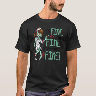 Zombie Nurse Its Fine Im Fine Everything Fine T-Shirt