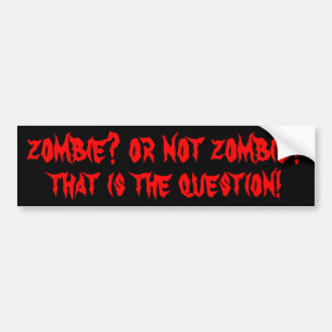 Zombie? Or Not Zombie?  Shakespeare? Bumper Sticker