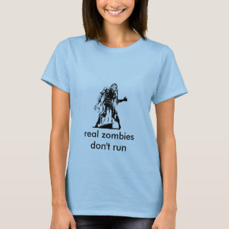 zombie, real zombies don't run T-Shirt