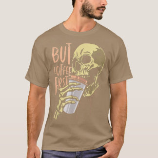 Zombie Skull But Coffee First Funny Halloween Desi T-Shirt