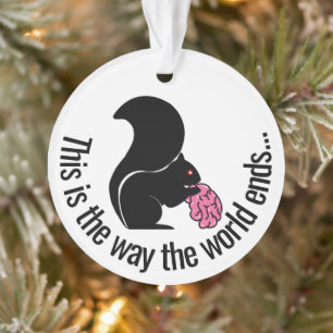 Zombie Squirrel, This is the way the world ends Ornament