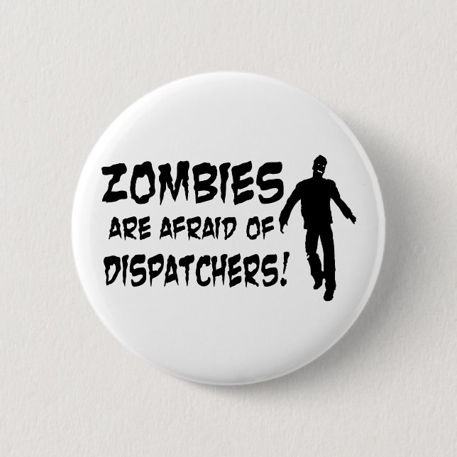 Zombies Are Afraid Of Dispatchers Button (Front)