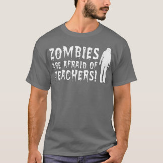 Zombies Are Afraid Of Teachers Halloween T For Te T-Shirt