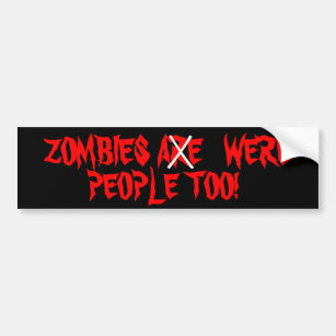 Zombies Are Were people Too Bumper Sticker