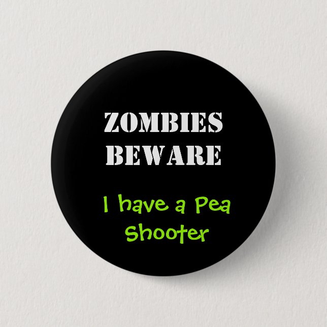 ZOMBIES BEWARE, I have a Pea Shooter Pinback Button (Front)