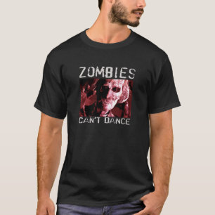 Zombies can't dance T-Shirt is a perfect gift.