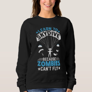 Zombies Can't Fly Skydiver Skydiving Parachuting Sweatshirt