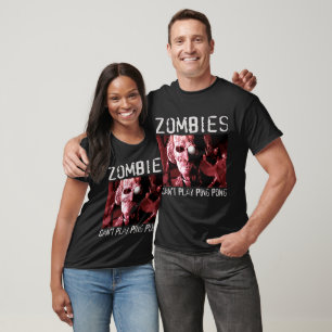 Zombies can't play ping pong T-Shirt